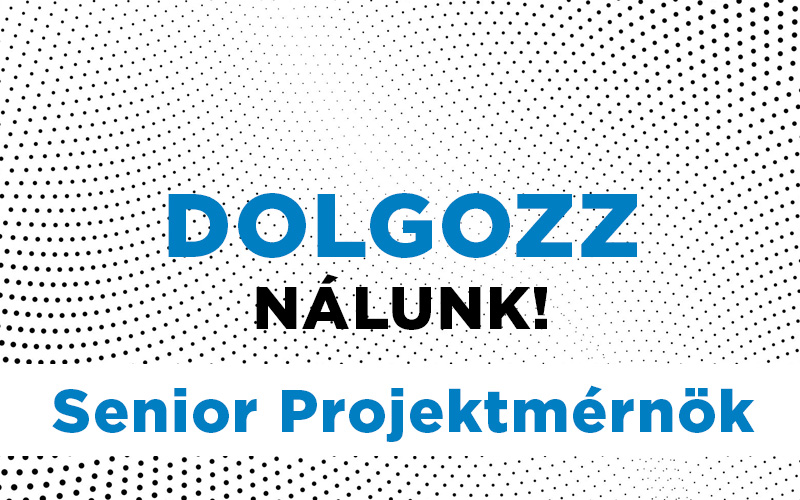 Dolgozz nálunk! Senior Projektmérnököt keresünk